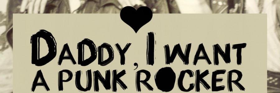 Daddy, I (Want a Punk Rocker)/la collection en ligne